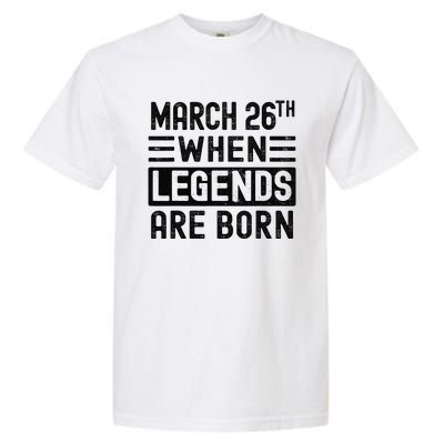 March 26th Bday March 26 Birthday Gift Garment-Dyed Heavyweight T-Shirt