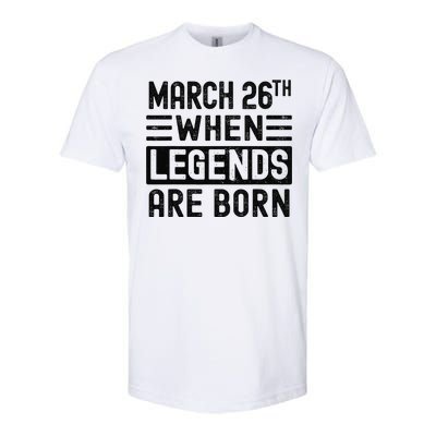 March 26th Bday March 26 Birthday Gift Softstyle CVC T-Shirt