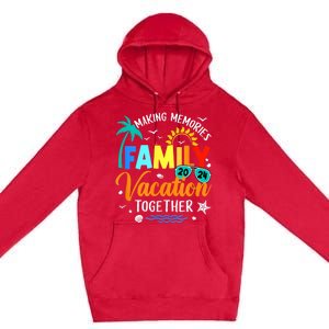 Matching 2024 Family Vacation Making Memories Together Premium Pullover Hoodie