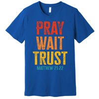 Matthew 21:22 Great Gift Pray Wait Trust Sunset Colors Gift Premium T-Shirt