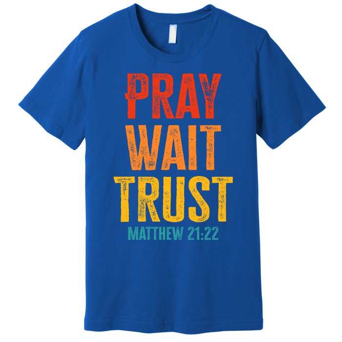 Matthew 21:22 Great Gift Pray Wait Trust Sunset Colors Gift Premium T-Shirt