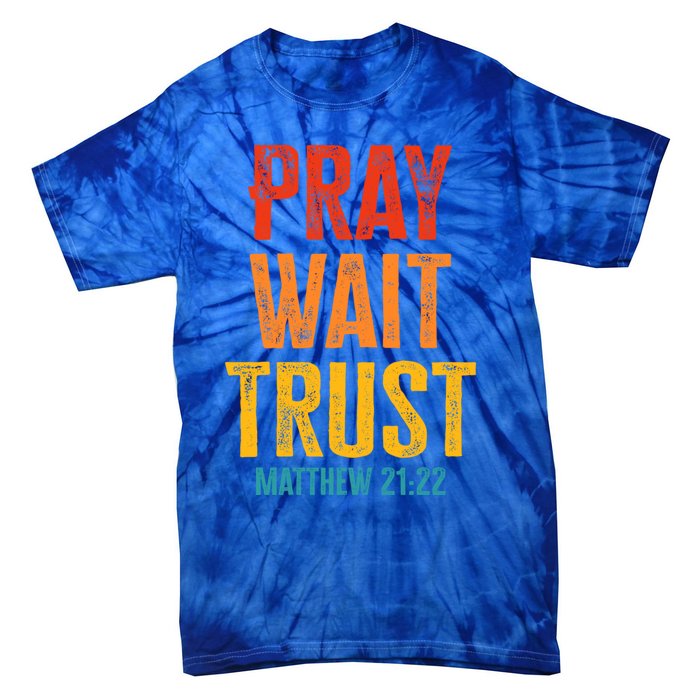 Matthew 21:22 Great Gift Pray Wait Trust Sunset Colors Gift Tie-Dye T-Shirt