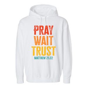 Matthew 21:22 Great Gift Pray Wait Trust Sunset Colors Gift Garment-Dyed Fleece Hoodie