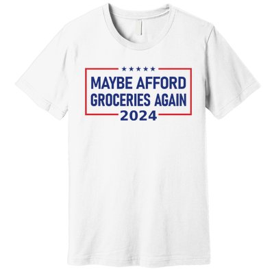 Maga 2024 Maybe Afford Groceries Again Retro Trump 2024 Premium T-Shirt