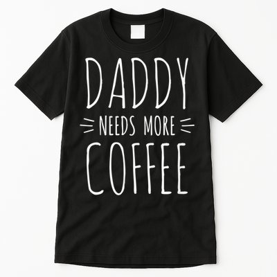 Men 2nd Time Dad Gift For Daddy, Daddy Needs More Coffee Tall T-Shirt