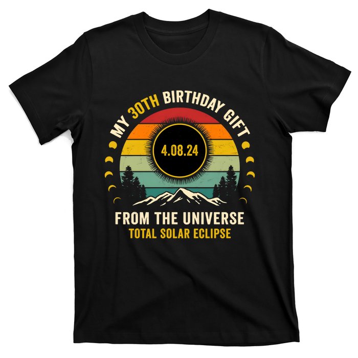 My 30th Birthday From The Universe Total Solar Eclipse 2024 T-Shirt