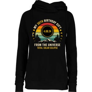 My 30th Birthday From The Universe Total Solar Eclipse 2024 Womens Funnel Neck Pullover Hood