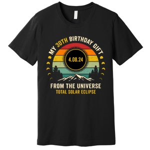 My 30th Birthday From The Universe Total Solar Eclipse 2024 Premium T-Shirt