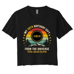 My 30th Birthday From The Universe Total Solar Eclipse 2024 Women's Crop Top Tee