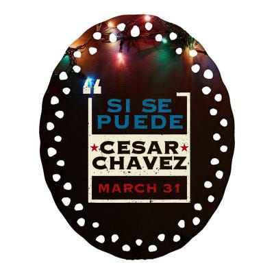 March 31 Public Holiday Pride Si Se Puede Cesar Chavez Ceramic Oval Ornament