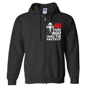 m.e.ns 40th Birthday Gag dress 40 Years Ago I Was The Fastest Funny Full Zip Hoodie