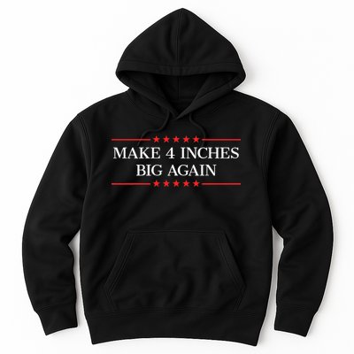 Make 4 Inches Big Again Hoodie