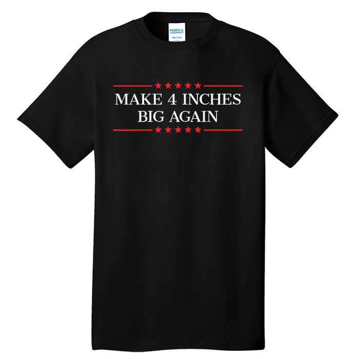 Make 4 Inches Big Again Tall T-Shirt