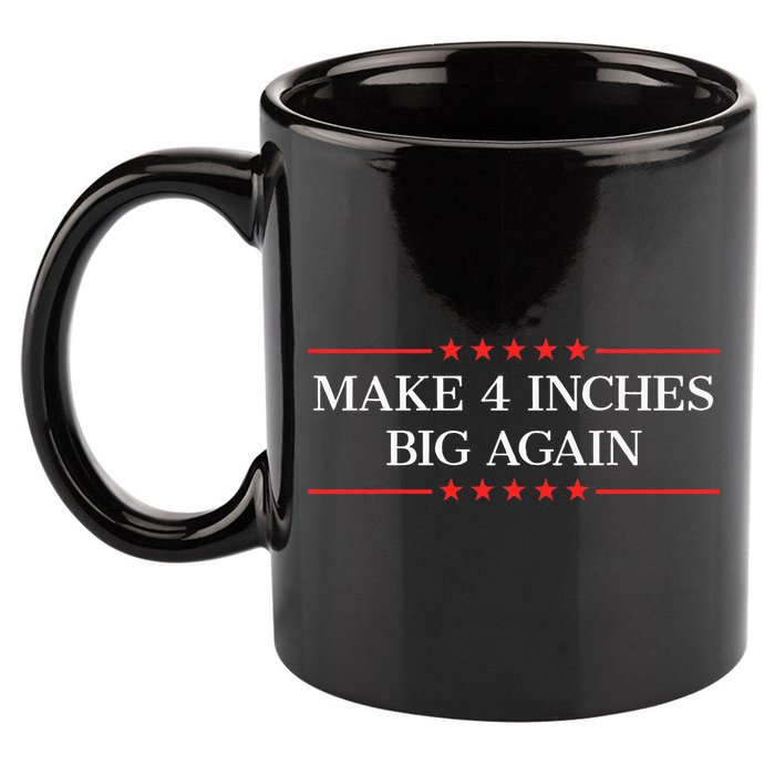 Make 4 Inches Big Again 11oz C Handle Ceramic Mug