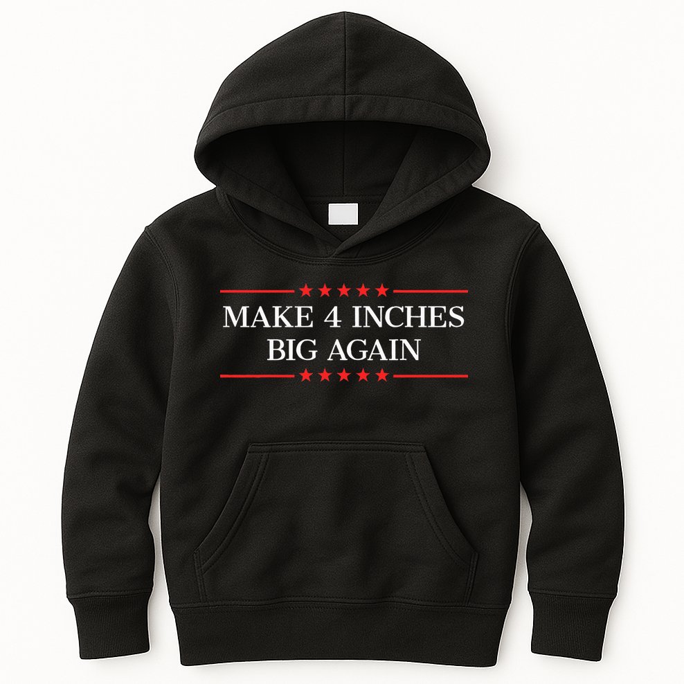 Make 4 Inches Big Again Kids Hoodie