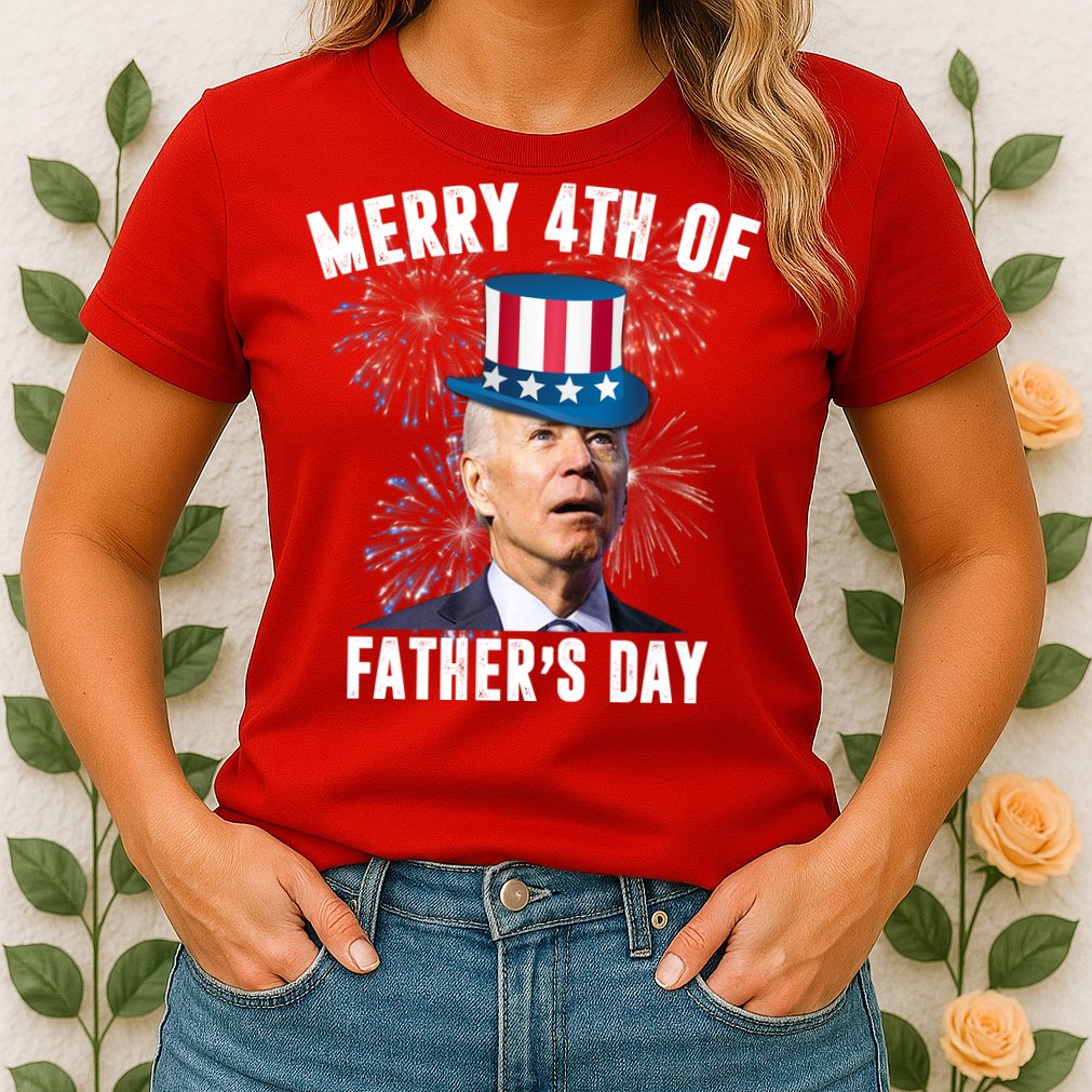 Merry 4th Of Father's Day Joe Biden Funny Gift For Dad Womens T-Shirt