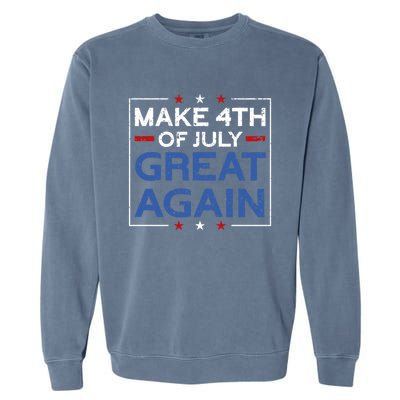 Make 4th Of July Great Again Usa Flag Funny 4th Of July Gift Garment-Dyed Sweatshirt