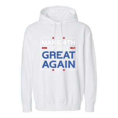 Make 4th Of July Great Again Usa Flag Funny 4th Of July Gift Garment-Dyed Fleece Hoodie