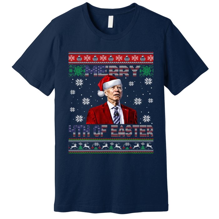 Merry 4th Of Easter Funny Joe Biden Christmas Ugly Sweater Premium T-Shirt