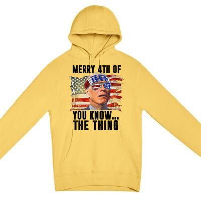 Merry 4th Of You Know The Thing Funny Biden Premium Pullover Hoodie