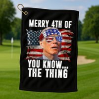 Merry 4th Of You Know The Thing Funny Biden Golf Towel