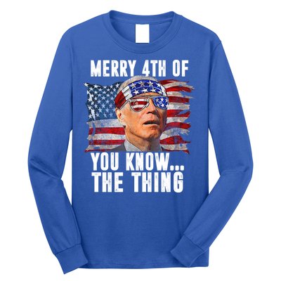 Merry 4th Of You Know The Thing Funny Biden Long Sleeve Shirt