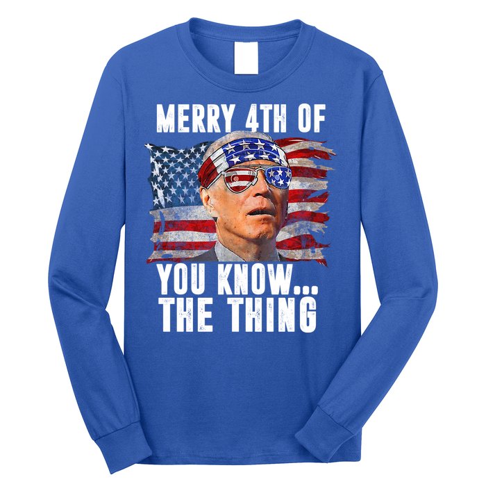 Merry 4th Of You Know The Thing Funny Biden Long Sleeve Shirt