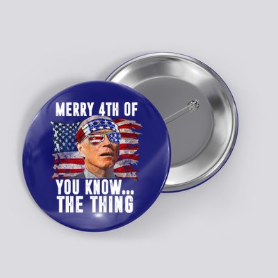 Merry 4th Of You Know The Thing Funny Biden Button