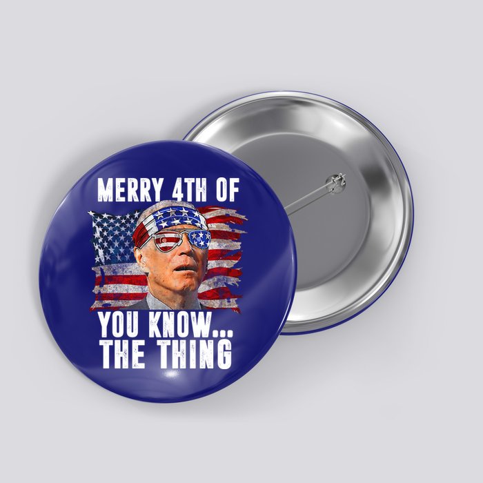 Merry 4th Of You Know The Thing Funny Biden Button