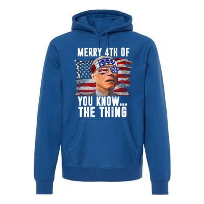 Merry 4th Of You Know The Thing Funny Biden Premium Hoodie