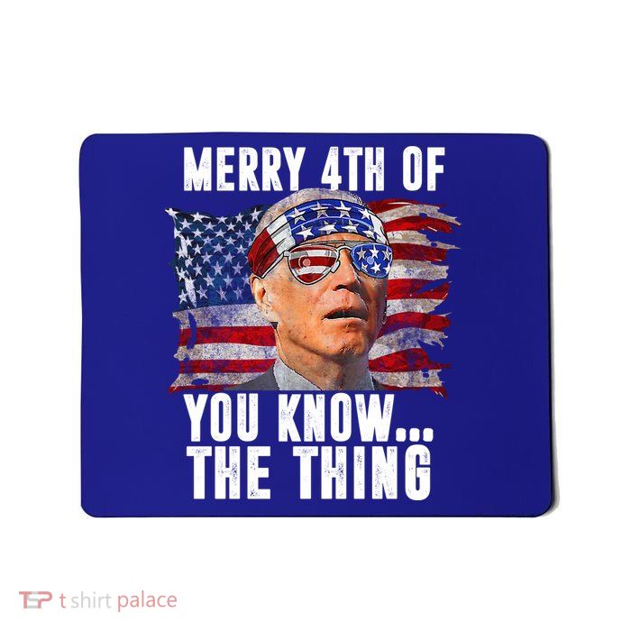 Merry 4th Of You Know The Thing Funny Biden Mousepad