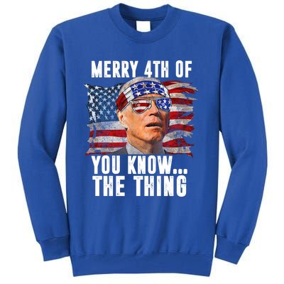 Merry 4th Of You Know The Thing Funny Biden Tall Sweatshirt