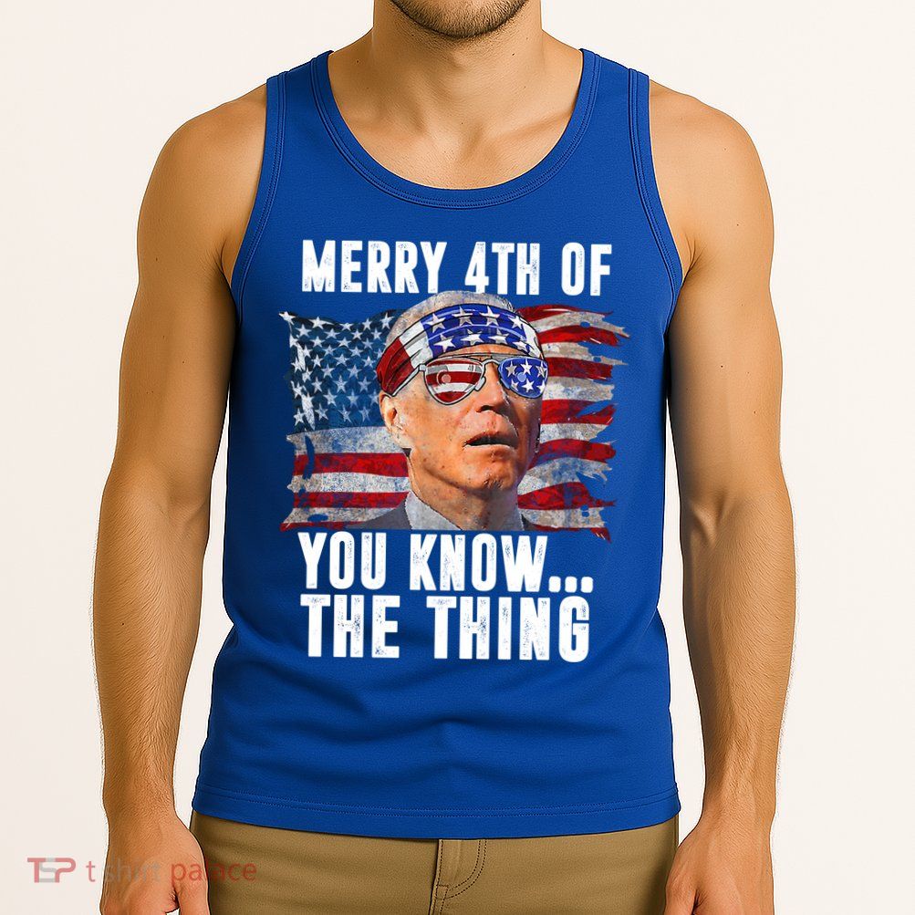 Merry 4th Of You Know The Thing Funny Biden Tank Top