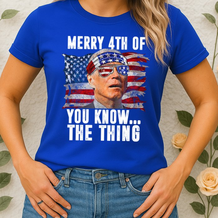 Merry 4th Of You Know The Thing Funny Biden Womens T-Shirt