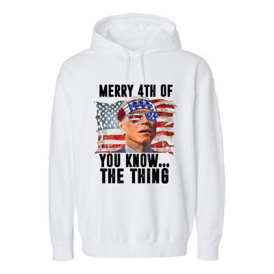 Merry 4th Of You Know The Thing Funny Biden Garment-Dyed Fleece Hoodie