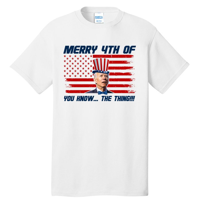 Merry 4th Of You Know The Thing Funny Joe Biden America Tall T-Shirt