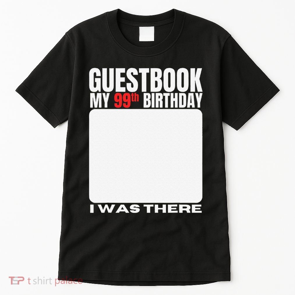 My 99th Birthday Guestbook 99 Years Birthday Party Sign My Tall T-Shirt