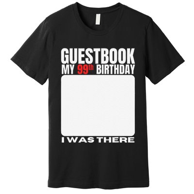 My 99th Birthday Guestbook 99 Years Birthday Party Sign My Premium T-Shirt
