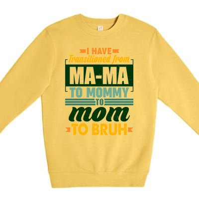 Ma-ma To Mommy To Mom To Bruh Premium Crewneck Sweatshirt