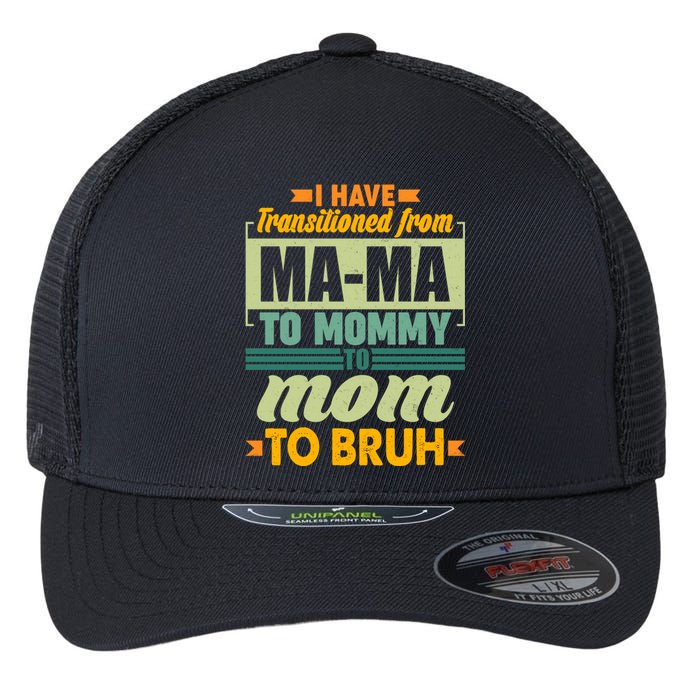 Ma-ma To Mommy To Mom To Bruh Flexfit Unipanel Trucker Cap