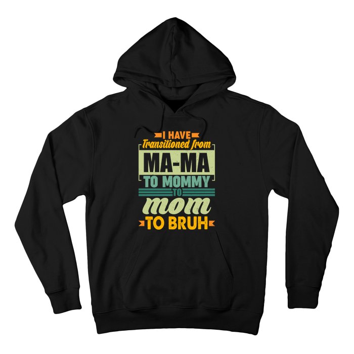 Ma-ma To Mommy To Mom To Bruh Hoodie