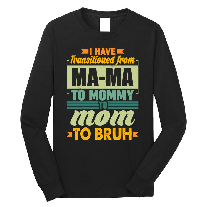 Ma-ma To Mommy To Mom To Bruh Long Sleeve Shirt