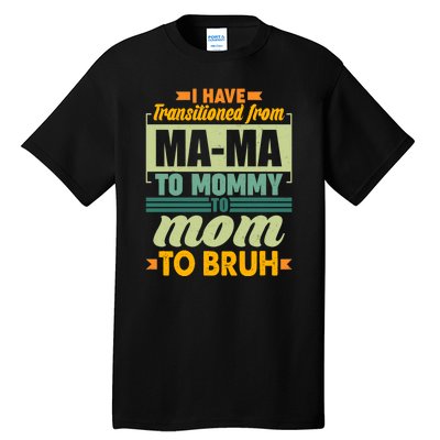 Ma-ma To Mommy To Mom To Bruh Tall T-Shirt