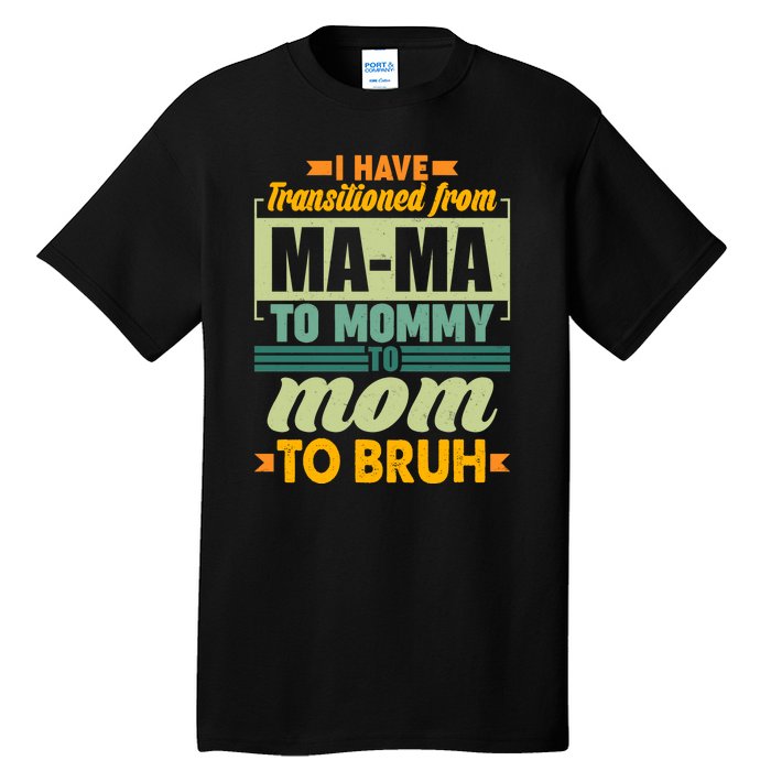 Ma-ma To Mommy To Mom To Bruh Tall T-Shirt