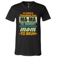 Ma-ma To Mommy To Mom To Bruh V-Neck T-Shirt