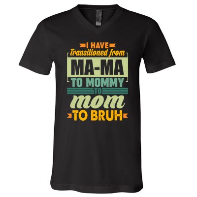 Ma-ma To Mommy To Mom To Bruh V-Neck T-Shirt