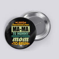 Ma-ma To Mommy To Mom To Bruh Button