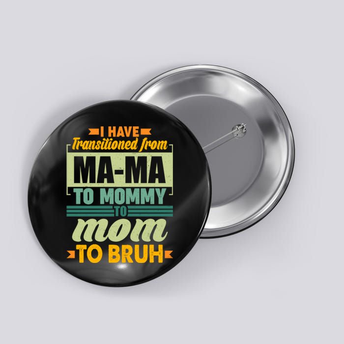 Ma-ma To Mommy To Mom To Bruh Button