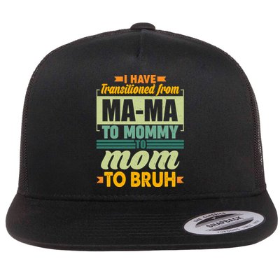 Ma-ma To Mommy To Mom To Bruh Flat Bill Trucker Hat