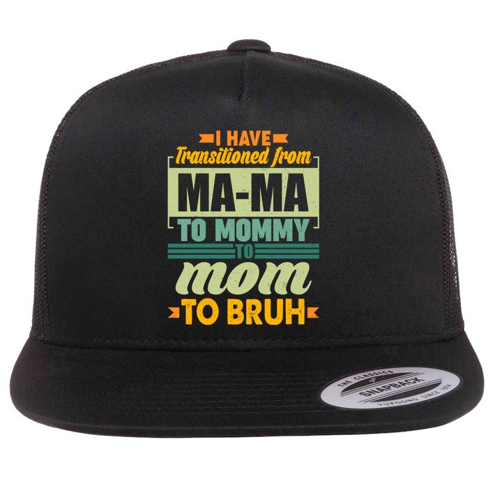 Ma-ma To Mommy To Mom To Bruh Flat Bill Trucker Hat